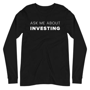 Ask Me About Investing Unisex Long Sleeve Tee