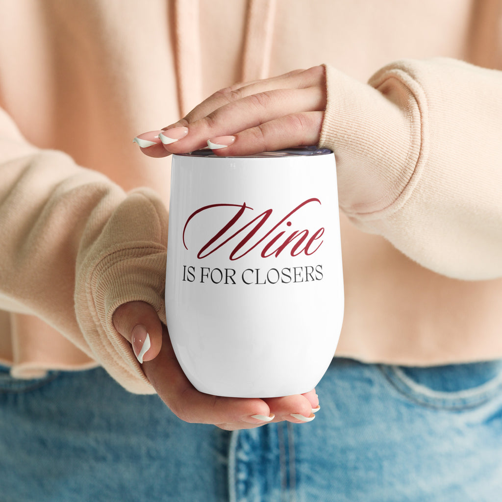 Wine is for Closers Wine Tumbler