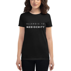 Allergic To Mediocrity Women's Short Sleeve T-shirt