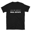 Ask Me About Real Estate T-shirt